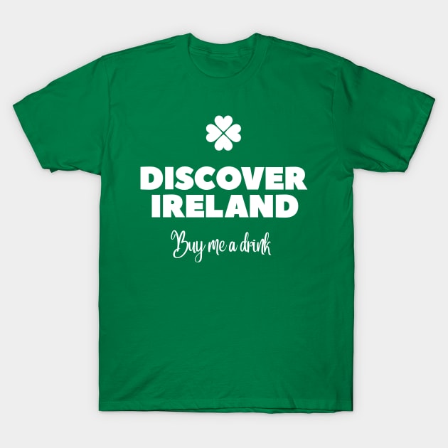 Discover Ireland, buy me a drink - St Patricks day pub crawl T-Shirt by retropetrol